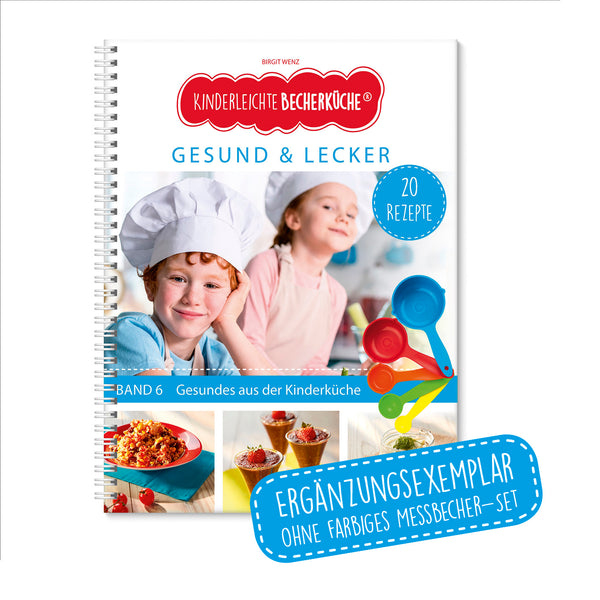 Kinderleichte Becherküche Buch DIN-A5 - Band 6 - Gesund und Lecker mit 20 kindgerechten Rezepten und Bildern für Kinder ab 3 Jahren.